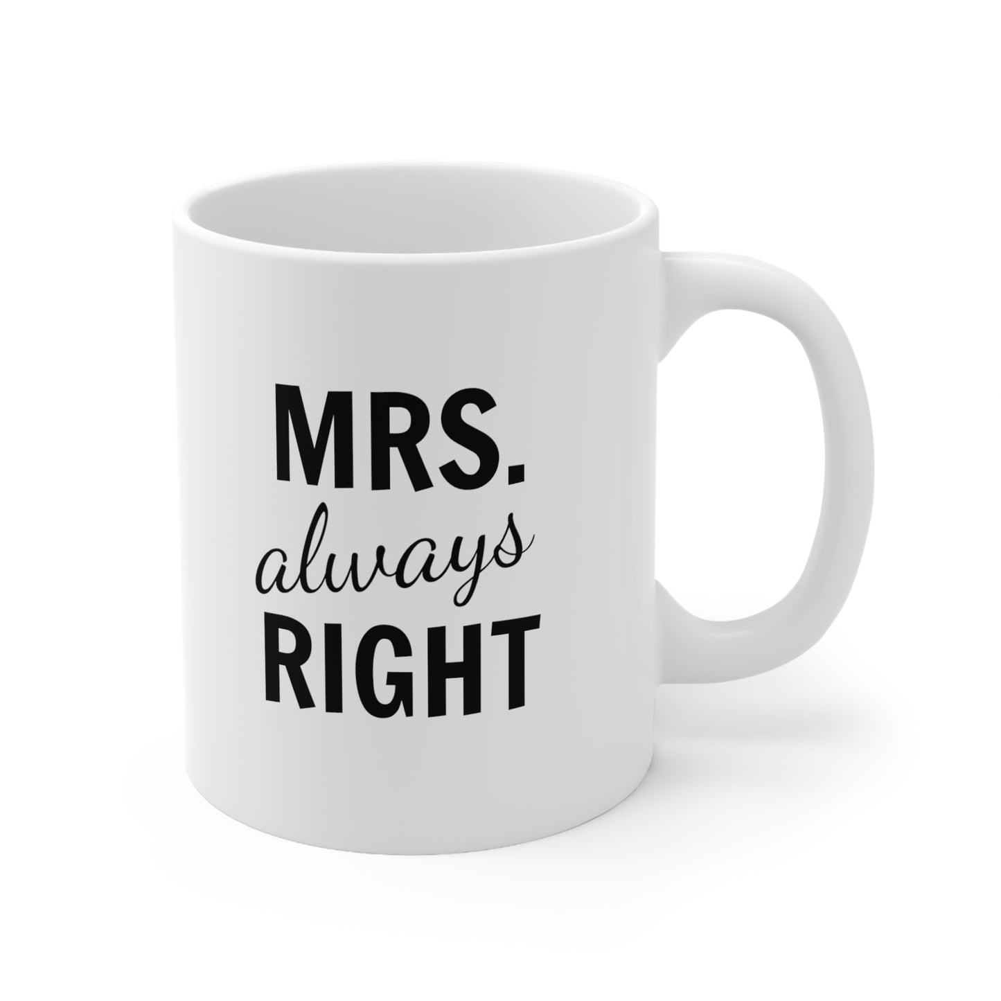 Mrs. always Right - Ceramic Mug (11oz)