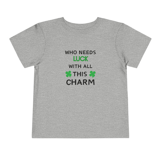 Toddler Who Needs Luck with all this Charm Short Sleeve Tee