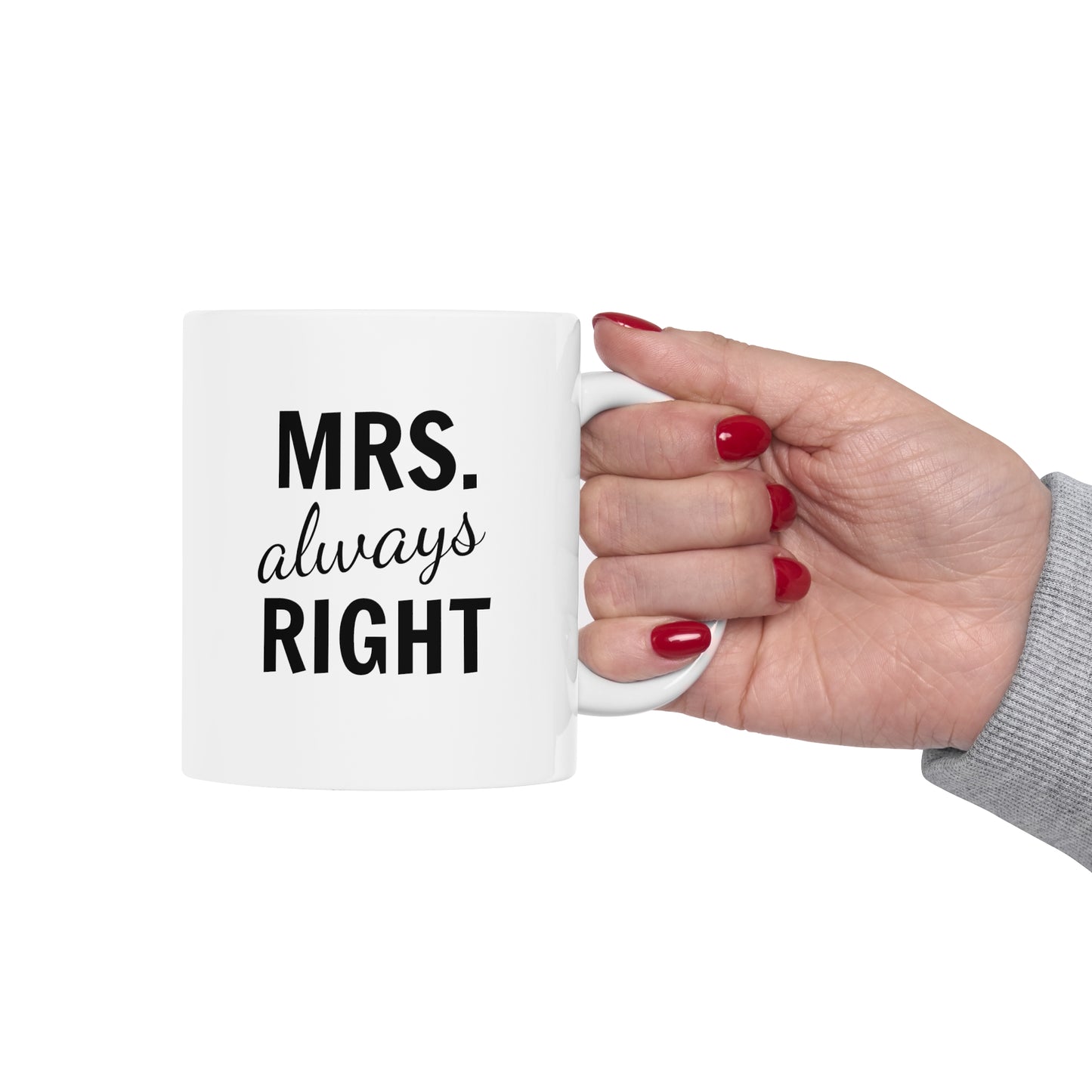 Mrs. always Right - Ceramic Mug (11oz)