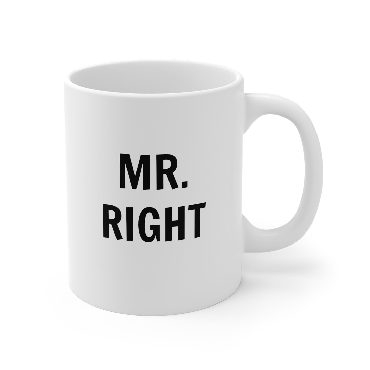 Mr. Right - Ceramic Mug (11oz)