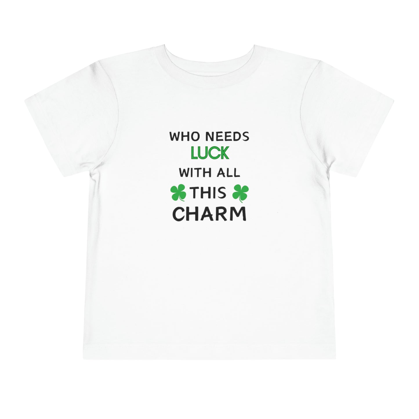 Toddler Who Needs Luck with all this Charm Short Sleeve Tee